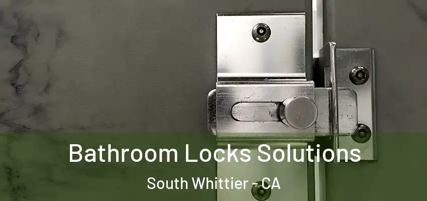 Bathroom Locks Solutions South Whittier - CA