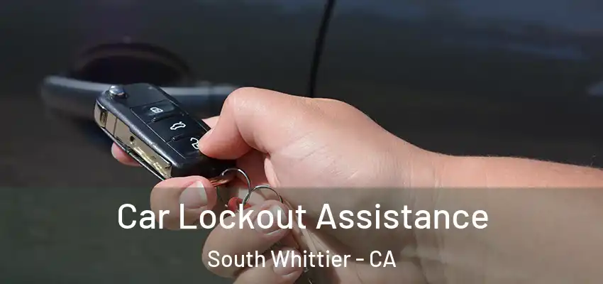  Car Lockout Assistance South Whittier - CA