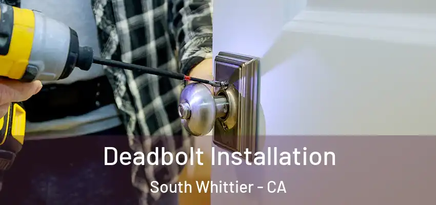  Deadbolt Installation South Whittier - CA