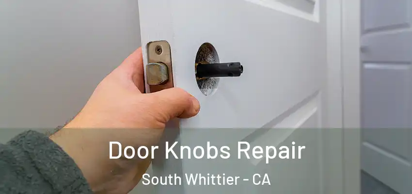  Door Knobs Repair South Whittier - CA