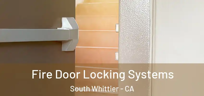 Fire Door Locking Systems South Whittier - CA