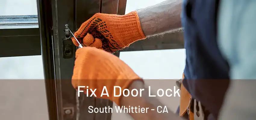  Fix A Door Lock South Whittier - CA