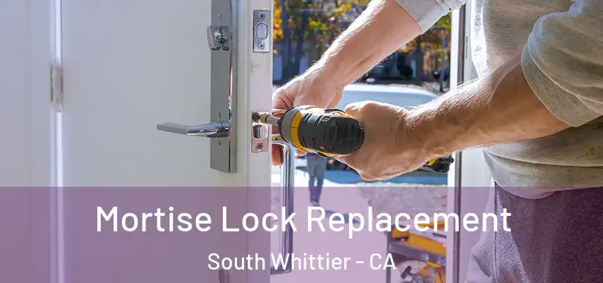 Mortise Lock Replacement South Whittier - CA