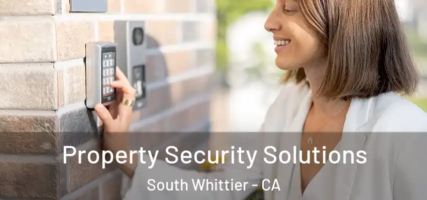 Property Security Solutions South Whittier - CA