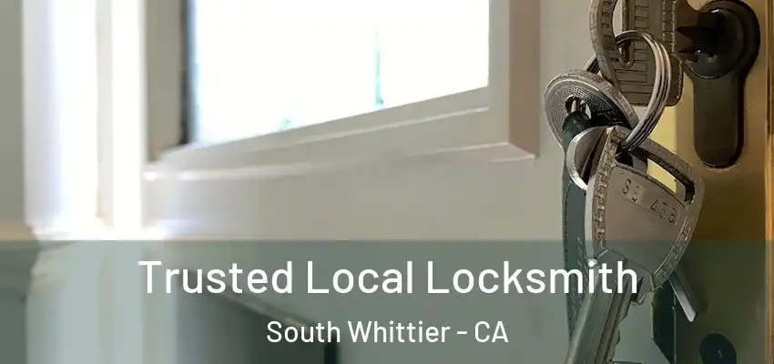 Trusted Local Locksmith South Whittier - CA