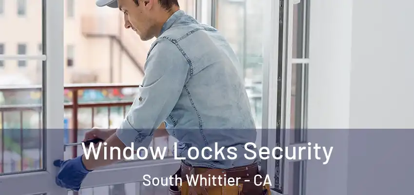  Window Locks Security South Whittier - CA